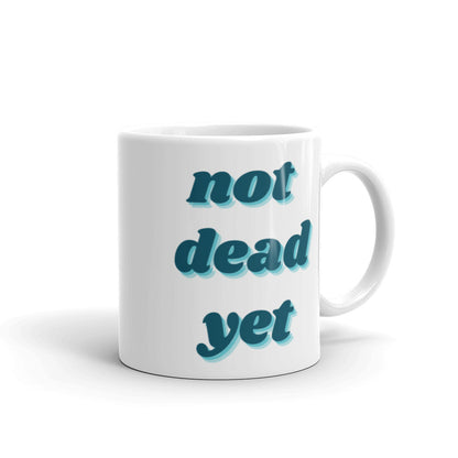 Still Alive/ Not Dead Yet Mug